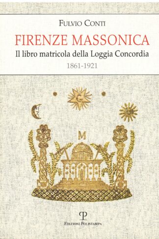 Firenze massonica. Il libro matricola della Loggia Concordia