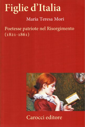 Figlie d'Italia. Poetesse patriote nel Risorgimento