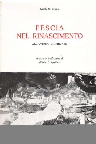 Pescia nel Rinascimento. All'ombra di Firenze