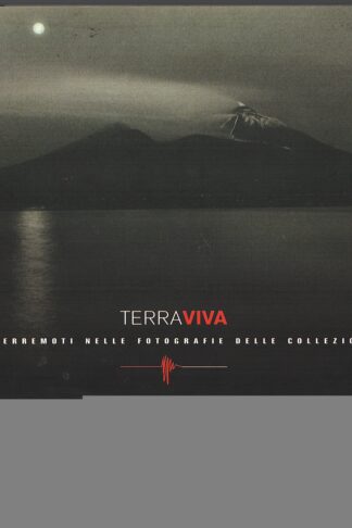Terraviva. Vulcani e terremoti nelle fotografie delle collezioni Alinari