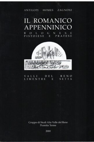 Il Romanico Appenninico Bolognese, Pistoiese e Pratese, Valli del Reno, Limentre e Setta