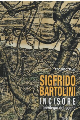 Sigfrido Bartolini incisore. Il privilegio del segno