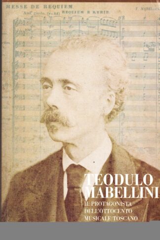 Teodulo Mabellini. Il protagonista dell'ottocento musicale italiano