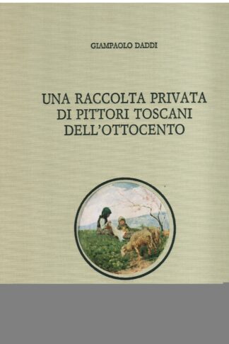 Una raccolta privata di pittori toscani dell'ottocento
