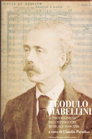 Teodulo Mabellini. Il protagonista dell'ottocento musicale italiano