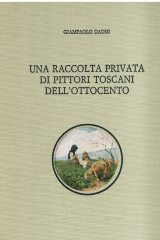 Una raccolta privata di pittori toscani dell'ottocento