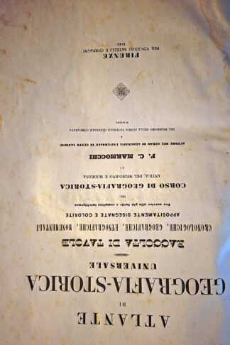 Atlante di geografia-storica universale. Raccolta di tavole cronologiche, geografiche, etnografiche, monumentali appositamente disegnate e colorite...