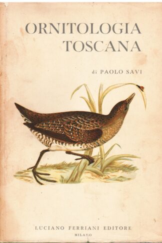 Ornitologia toscana ossia descrizione e storia degli uccelli che trovansi nella Toscana, con l'aggiunta dele descrizioni di tutti gli altri proprj al rimanente d'Italia