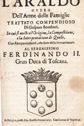 L'Araldo overo dell'Arme delle Famiglie. Trattato compendioso...in cui si mostra l'Origine, la Composizione, e la Interpretatione di Quelle, con altre particolarità, che sono della loro attinenza
