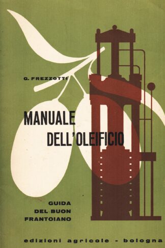 Manuale dell'Oleificio. Guida del buon frantoiano