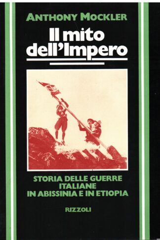 Il mito dell'Impero. Storia delle guerre italiane in Abissinia e in Etiopia