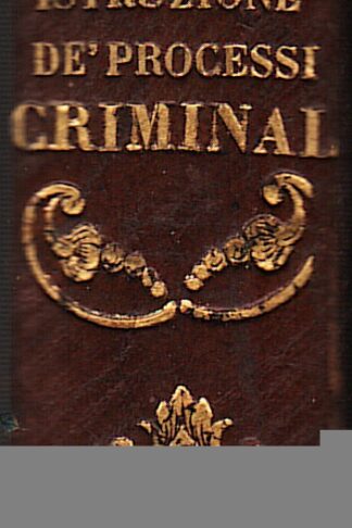 Della istruzione de' processi criminali in Toscana. Commentario...