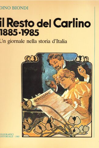 Il Resto del Carlino 1885-1985. Un giornale nella storia d'Italia