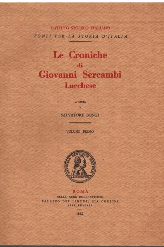 Le Croniche di Giovanni Sercambi Lucchese, pubblicate sui manoscritti originali a cura di Salvatore Bongi